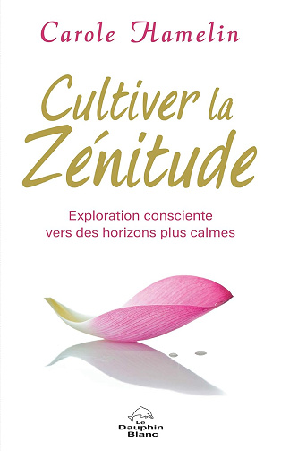 Cultiver la zénitude: Exploration consciente vers des horizons plus calmes -  Carole Hamelin (2020)
