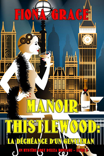 Un Mystère Cosy d'Eliza Montagu, Tome 8 : Manoir Thistlewood La Déchéance dun gentleman - Fiona Grace (2024)