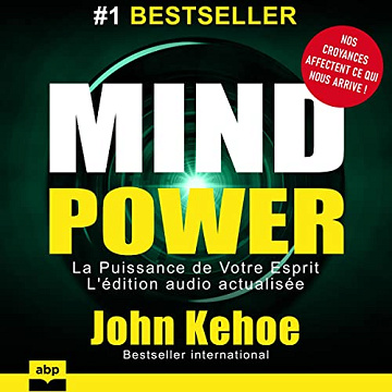 Mind Power: La Puissance de Votre Esprit. L'édition audio actualisée - John Kehoe (2022)