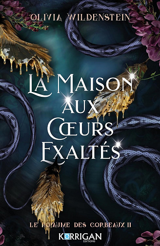 Le Royaume des Corbeaux, Tome 2 : La Maison aux Coeurs Exaltés - Olivia Wildenstein (2024)