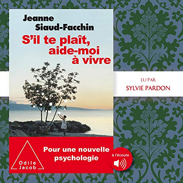 S'il te plaît, aide-moi à vivre: Pour une nouvelle psychologie - Jeanne Siaud-Facchin (2020)