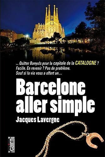Barcelone aller simple - Jacques Lavergne