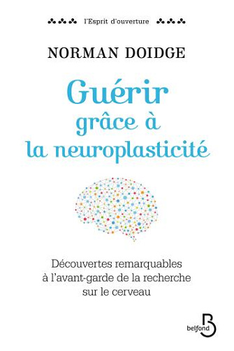Guérir grâce à la neuroplasticité -  Norman Doidge (2016)