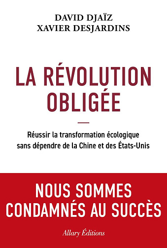 La révolution obligée : Réussir la transformation écologique sans dépendre de la Chine et des États-Unis - David Djaiz, Xavier Desjardins (2024)