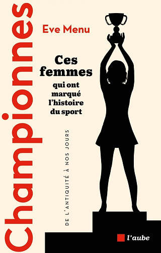 Championnes : Ces femmes qui ont marqué l'histoire du sport, de l'Antiquité à nos jours - Eve Menu (2024)