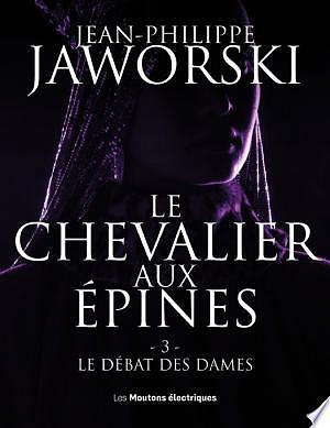 Le Chevalier aux épines - Tome 3 Le débat des dames - Jean-Philippe Jaworski (2024)