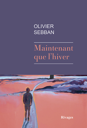 Maintenant que l'hiver - Olivier Sebban (2024)
