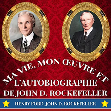 Ma Vie, Mon Œuvre et L'Autobiographie de John D. Rockefeller - Henry Ford (2022)