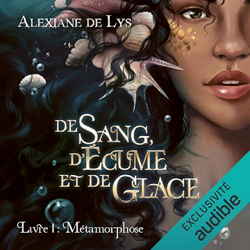 Métamorphose: De sang, d’écume et de glace 1 - Alexiane de Lys