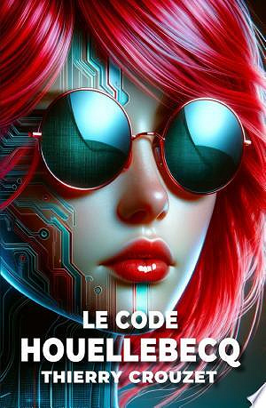 Le Code Houellebecq -  Thierry Crouzet (2024)