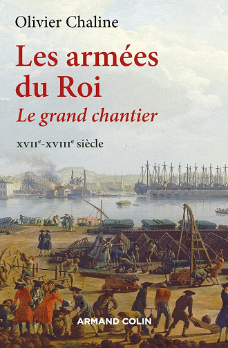 Les armées du Roi - Le grand chantier XVIIe-XVIIIe siècle - Olivier Chaline