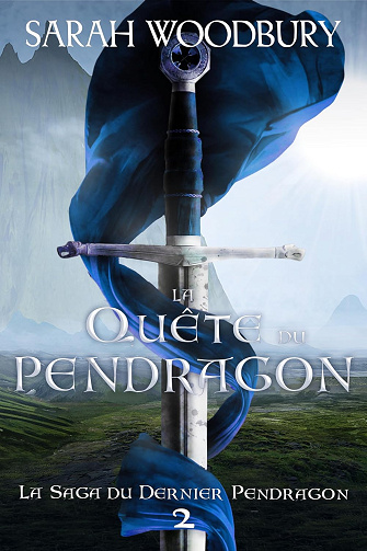 La Quête du Pendragon (La Saga du Dernier Pendragon t. 2) - Sarah Woodbury (2024)