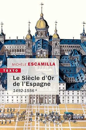 Le siècle d'or de l'Espagne: Tome 1, 1492-1556 - Michèle Escamilla