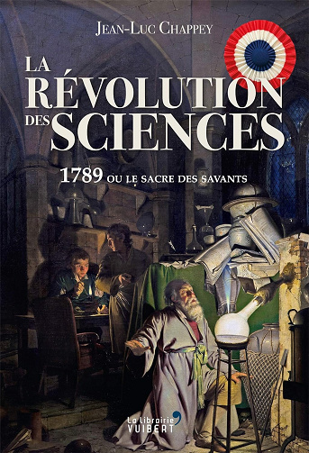 La Révolution des sciences : 1789 ou le sacre des savants -  Jean-Luc Chappey (2020)