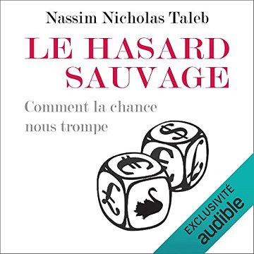 Le hasard sauvage: Comment la chance nous trompe - Nassim Nicholas Taleb (2021)