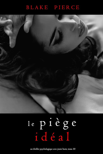 Jessie Hunt, Tome 30 : Le Piège Idéal - Blake Pierce (2024)