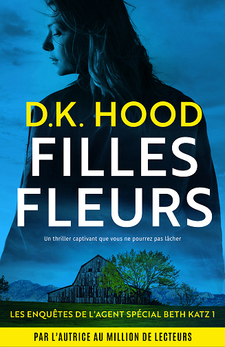 Les Enquêtes de l'Agent Spécial Beth Katz, Tome 1 : Filles fleurs - D.K. Hood (2024)