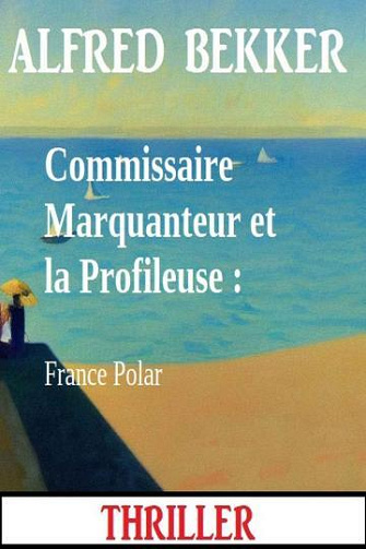 Commissaire Marquanteur et la profileuse - Alfred Bekker (2024)