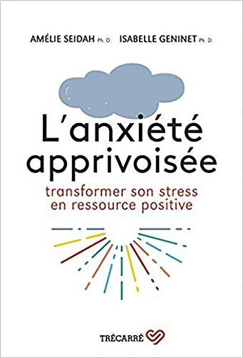 L'anxiété apprivoisée : Transformez le stress en ressource positive (2021)