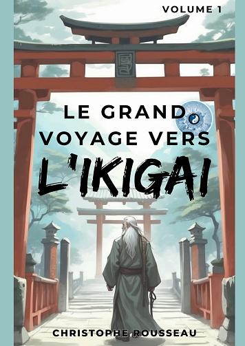 Le grand voyage vers l'Ikigai.T1 - Christophe Rousseau (2024)