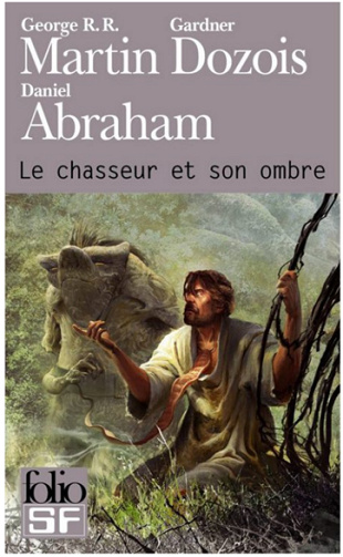 George R. R. Martin & Gardner Dozois & Daniel Abraham - Le chasseur et son ombre