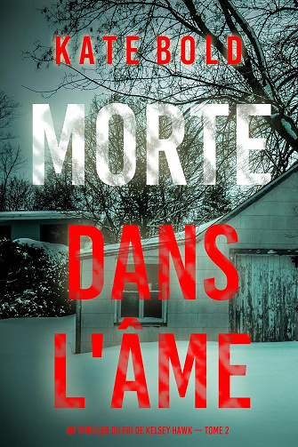 Kelsey Hawk, Tome 2 : Morte dans l'âme - Kate Bold (2024)
