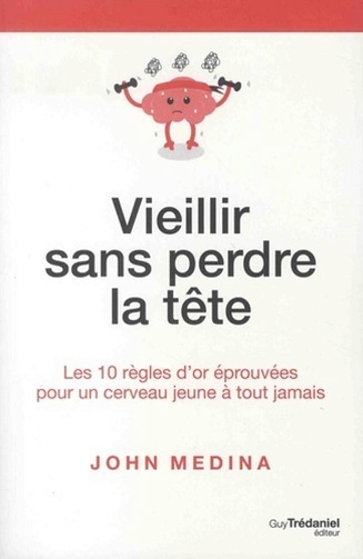 Vieillir sans perdre la tête - John Medina (2018)