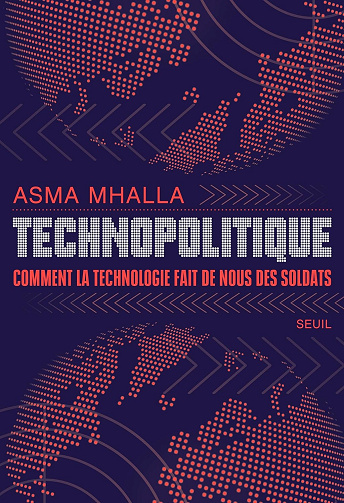 Technopolitique comment la technologie fait de nous des soldats - Asma Mhalla (2024)