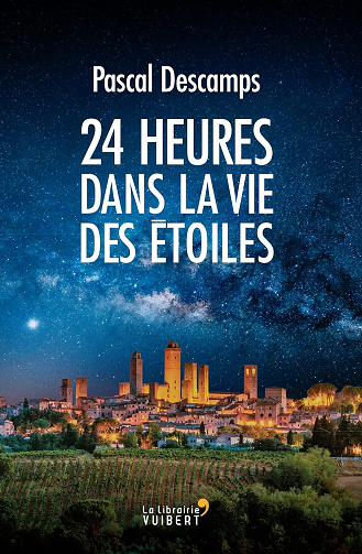 24 heures dans la vie des étoiles -  Pascal Descamps (2019)