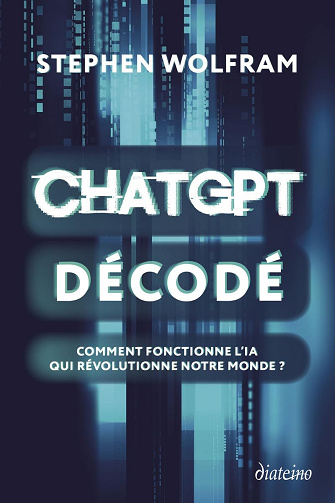 ChatGPT décodé - Comment fonctionne l'IA qui révolutionne notre monde ? - Stephen Wolfram (2024)