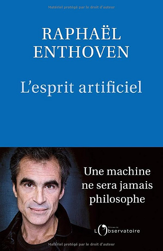 L'Esprit artificiel: Une machine ne sera jamais philosophe - Raphaël Enthoven (2024)