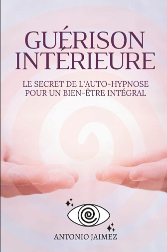 Guérison Intérieure : Le secret de l'auto-hypnose pour un bien-être intégral - Antonio Jaimez (2023)