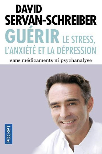 Guérir le stress, l'anxiété, la dépression sans médicament ni psychanalys - David Servan-Schreiber (2003)