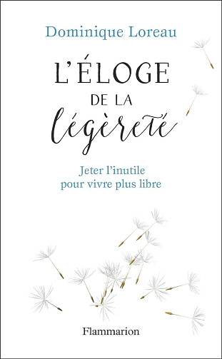L'Éloge de la légèreté Jeter l'inutile pour vivre plus libre - Dominique Loreau (2018)