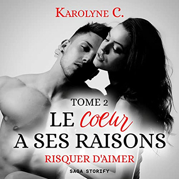 Risquer d'aimer: Le Coeur a ses raisons 2 - Karolyne C. (2022)