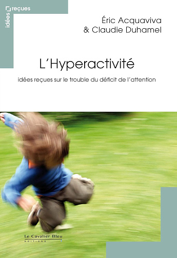 L'Hyperactivité: Idées reçues sur le trouble du déficit de l'attention - Eric Acquaviva (2012)