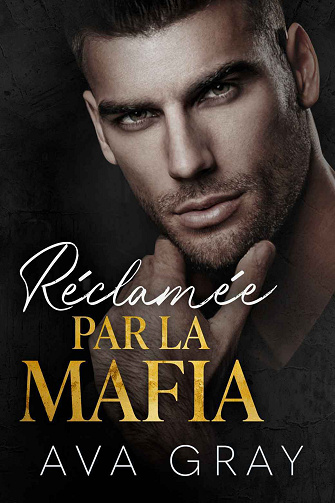 La Mafia Milliardaire, Tome 3 : Réclamée par la Mafia - Ava Gray (2024)