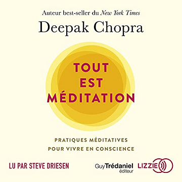 Tout est méditation: Pratiques méditatives pour vivre en conscience - Deepak Chopra (2021)