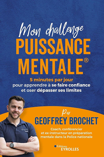 Mon challenge Puissance Mentale® : 5 minutes par jour pour apprendre à se faire confiance et oser dépasser ses limites - Geoffrey Brochet (2024)
