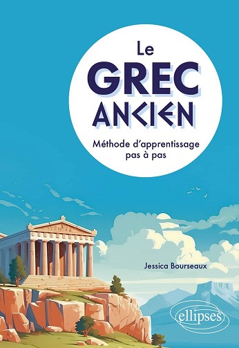 Le grec ancien : Méthode d'apprentissage pas à pas - Jessica Bourseaux (2024)