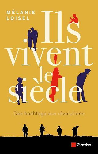 Ils vivent le siècle : Des hashtags aux révolutions - Mélanie Loisel (2024)