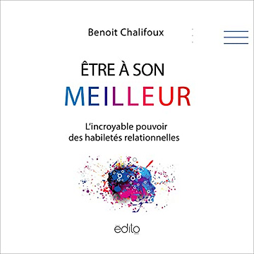 Être à son meilleur: L'incroyable pouvoir des habiletés relationnelles - Benoît Chalifoux (2021)
