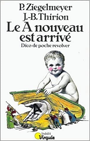 Jean-Benoît Thirion, Pierre Ziegelmeyer - Le A nouveau est arrivé. Dico de poche revolver