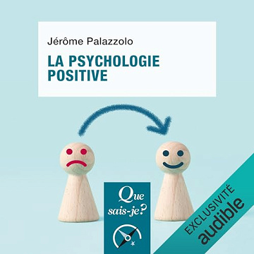 La psychologie positive: Que sais-je ? - Jérôme Palazzolo (2023)