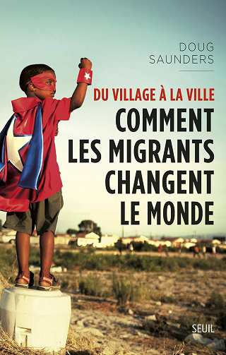 Du village à la ville. Comment les migrants changent le monde - Doug Saunders (2012)