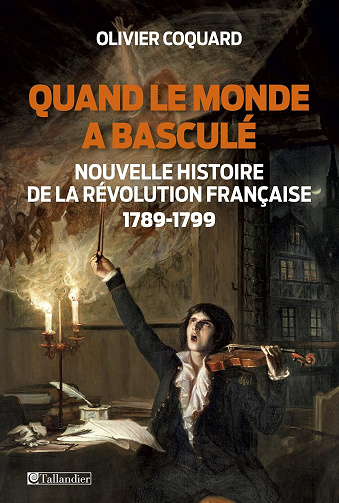 Quand le monde a basculé - Nouvelle histoire de la révolution française: 1789 - 1799 - Olivier Coquard (2015)