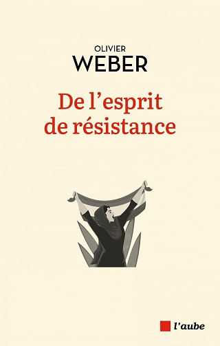 De l'esprit de résistance - Olivier Weber (2024)