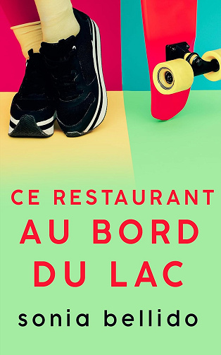Ce restaurant au bord du lac - Sonia Bellido Aguirre (2024)