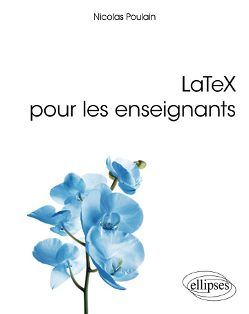 LaTeX pour les enseignants - Nicolas Poulain (2020)