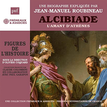Alcibiade - L'amant d'Athènes: Les figures de l'Histoire - Jean-Manuel Roubineau (2022)